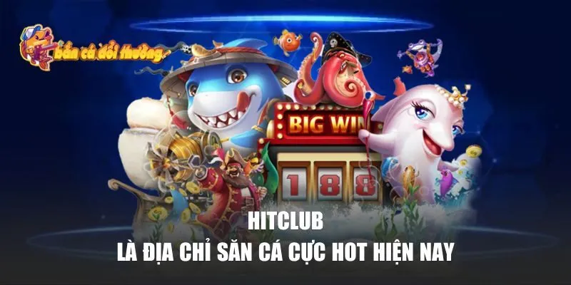 Bắn Cá Đổi Thưởng | Top 10+ Game Bắn Cá Đổi Thưởng Hay Nhất Mọi Thời Đại 31 Hitclub là địa chỉ săn cá cực hot hiện nay