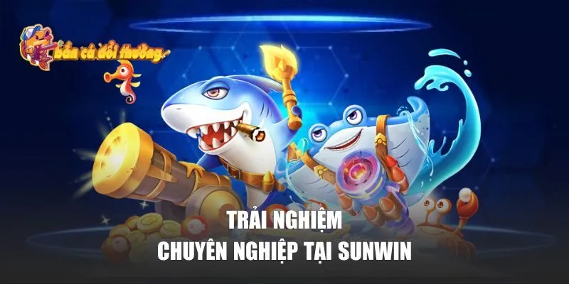 Bắn Cá Đổi Thưởng | Top 10+ Game Bắn Cá Đổi Thưởng Hay Nhất Mọi Thời Đại 32 Trải nghiệm chuyên nghiệp tại Sunwin