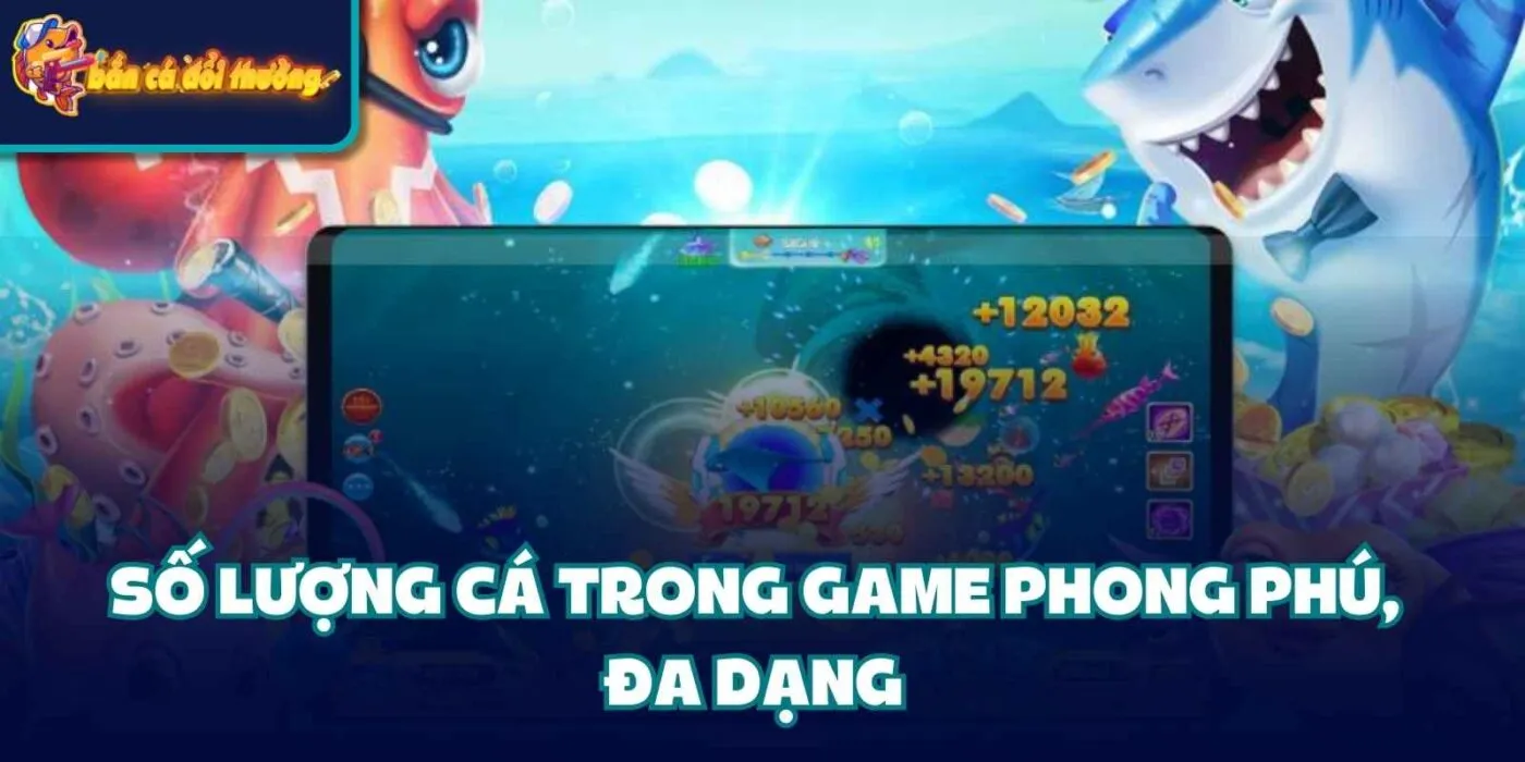 Bắn Cá Thần Tài - Huyền Thoại Trở Lại Đường Đua Năm 2025 2 Số lượng cá trong game phong phú, đa dạng